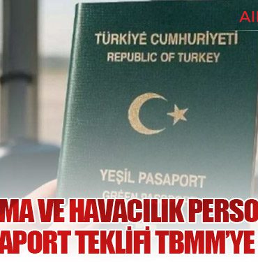 Savunma ve Havacılık Personeline Yeşil Pasaport Teklifi TBMM’ye Sunuldu