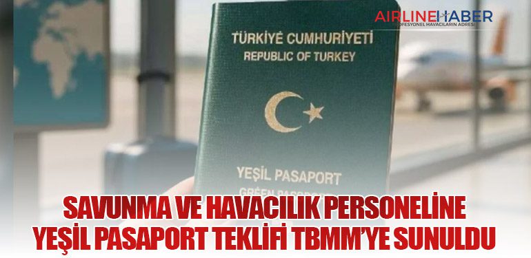 Savunma ve Havacılık Personeline Yeşil Pasaport Teklifi TBMM’ye Sunuldu