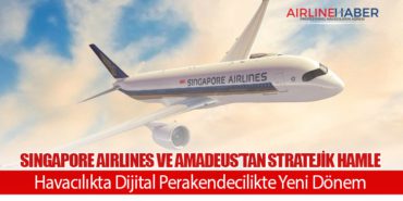 Singapore Airlines ve Amadeus’tan Stratejik Hamle: Havacılıkta Dijital Perakendecilikte Yeni Dönem