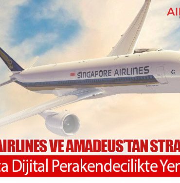 Singapore Airlines ve Amadeus’tan Stratejik Hamle: Havacılıkta Dijital Perakendecilikte Yeni Dönem