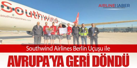 Southwind Airlines Berlin Uçuşu ile Avrupa’ya Geri Döndü