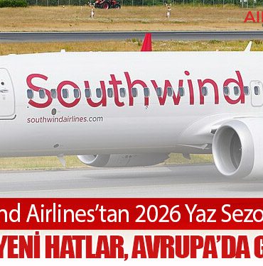 Southwind Airlines’tan 2026 Yaz Sezonu Atağı: Rusya’ya Yeni Hatlar, Avrupa’da Genişleme