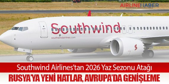 Southwind Airlines’tan 2026 Yaz Sezonu Atağı: Rusya’ya Yeni Hatlar, Avrupa’da Genişleme