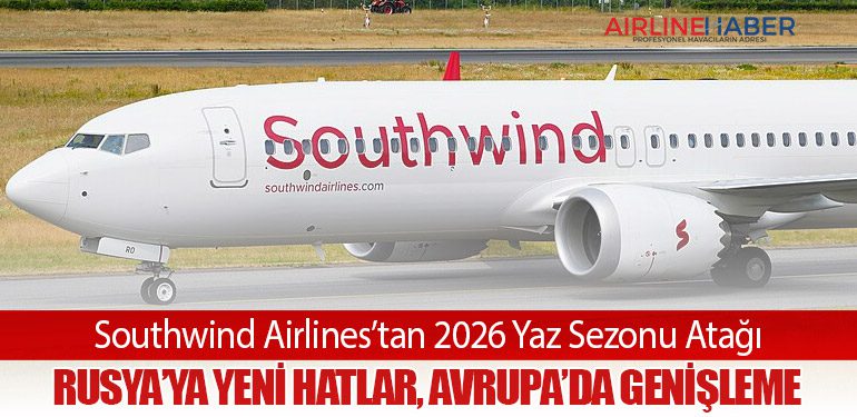 Southwind Airlines’tan 2026 Yaz Sezonu Atağı: Rusya’ya Yeni Hatlar, Avrupa’da Genişleme