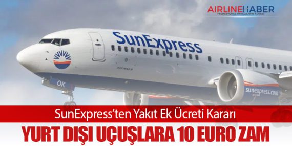 SunExpress’ten Yakıt Ek Ücreti Kararı: Yurt Dışı Uçuşlara 10 Euro Zam