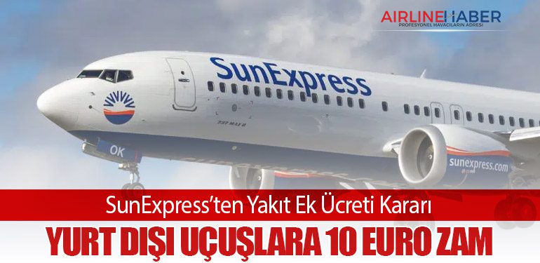 SunExpress’ten Yakıt Ek Ücreti Kararı: Yurt Dışı Uçuşlara 10 Euro Zam