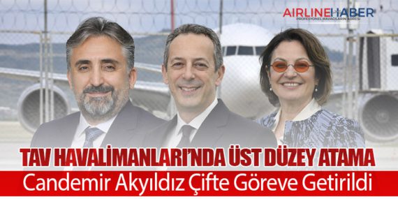 TAV Havalimanları’nda Üst Düzey Atama: Candemir Akyıldız Çifte Göreve Getirildi