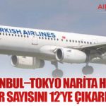 THY İstanbul–Tokyo Narita Hattında Sefer Sayısını 12’ye Çıkarıyor
