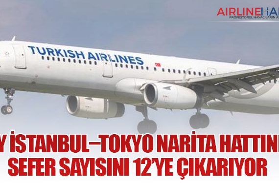 THY İstanbul–Tokyo Narita Hattında Sefer Sayısını 12’ye Çıkarıyor