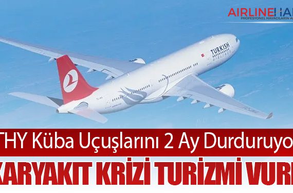 THY Küba Uçuşlarını 2 Ay Durduruyor: Akaryakıt Krizi Turizmi Vurdu