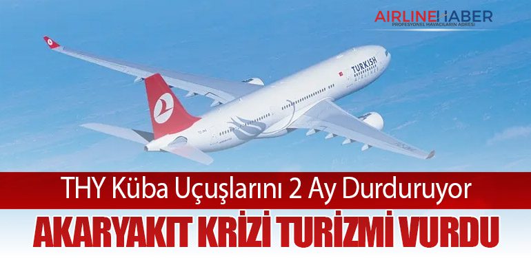 THY Küba Uçuşlarını 2 Ay Durduruyor: Akaryakıt Krizi Turizmi Vurdu