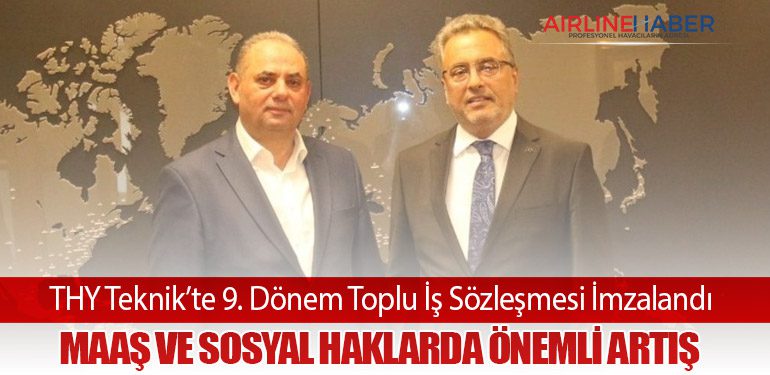THY Teknik’te 9. Dönem Toplu İş Sözleşmesi İmzalandı: Maaş ve Sosyal Haklarda Önemli Artış