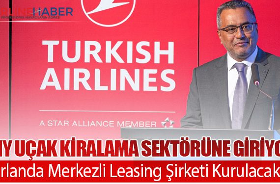 THY Uçak Kiralama Sektörüne Giriyor: İrlanda Merkezli Leasing Şirketi Kurulacak