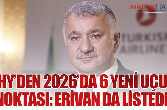 THY’den 2026’da 6 Yeni Uçuş Noktası: Erivan da Listede