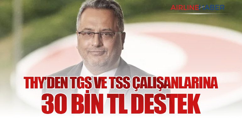 THY’den TGS ve TSS Çalışanlarına 30 Bin TL Destek