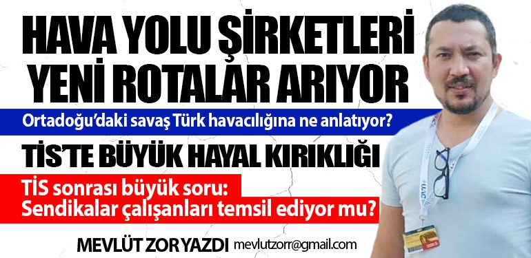 TİS’te Büyük Hayal Kırıklığı. Hava Yolu Şirketleri Yeni Rotalar Arıyor