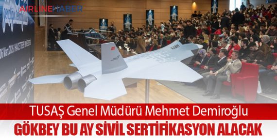 TUSAŞ Genel Müdürü Mehmet Demiroğlu: GÖKBEY Bu Ay Sivil Sertifikasyon Alacak