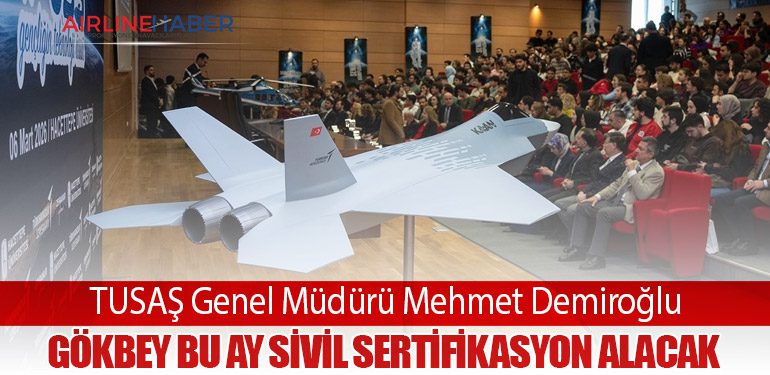 TUSAŞ Genel Müdürü Mehmet Demiroğlu: GÖKBEY Bu Ay Sivil Sertifikasyon Alacak