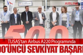 TUSAŞ’tan Airbus A220 Programında 500’üncü Sevkiyat Başarısı