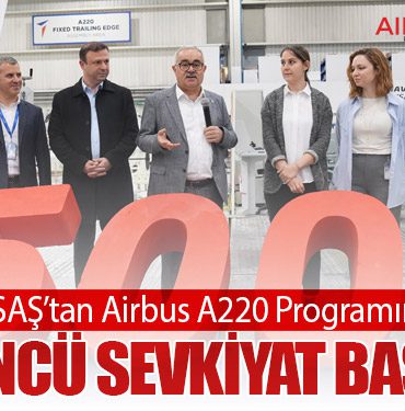 TUSAŞ’tan Airbus A220 Programında 500’üncü Sevkiyat Başarısı