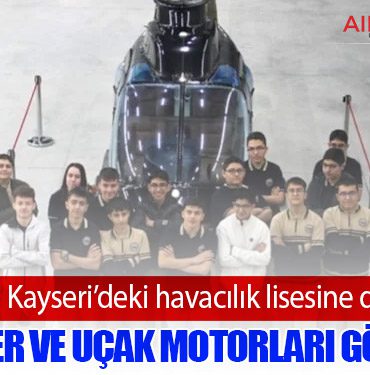 TUSAŞ’tan Kayseri’deki havacılık lisesine dev destek: Helikopter ve uçak motorları gönderildi