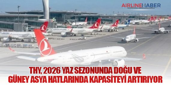 Türk Hava Yolları, 2026 Yaz Sezonunda Doğu ve Güney Asya Hatlarında Kapasiteyi Artırıyor