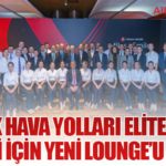 Türk Hava Yolları Elite Plus Üyeleri İçin Yeni Lounge’u Tanıttı