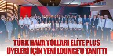 Türk Hava Yolları Elite Plus Üyeleri İçin Yeni Lounge’u Tanıttı
