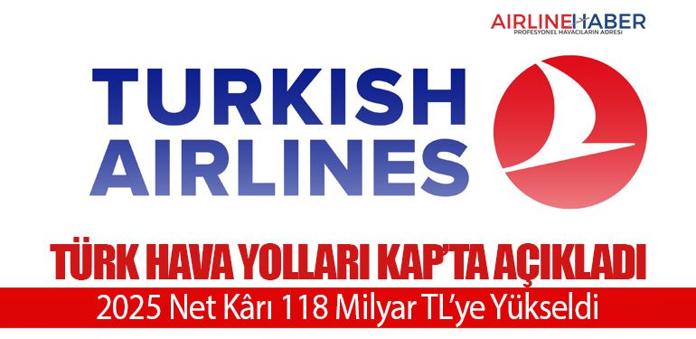 Türk Hava Yolları KAP’ta Açıkladı: 2025 Net Kârı 118 Milyar TL’ye Yükseldi