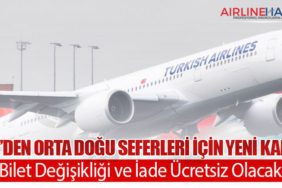 Türk Hava Yolları Orta Doğu Seferleri İçin Yeni Karar: Bilet Değişikliği ve İade Ücretsiz Olacak