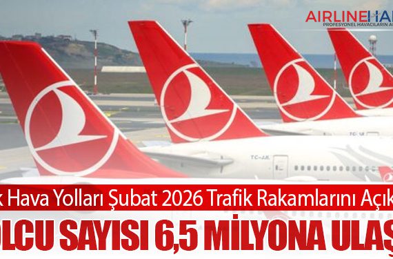 Türk Hava Yolları Şubat 2026 Trafik Rakamlarını Açıkladı: Yolcu Sayısı 6,5 Milyona Ulaştı