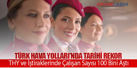Türk Hava Yolları’nda Tarihi Rekor: THY ve İştiraklerinde Çalışan Sayısı 100 Bini Aştı