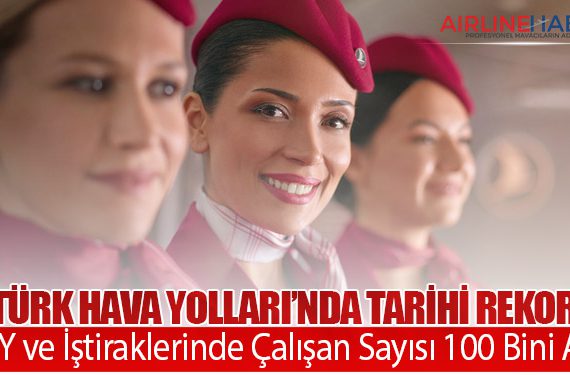 Türk Hava Yolları’nda Tarihi Rekor: THY ve İştiraklerinde Çalışan Sayısı 100 Bini Aştı