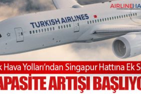 Türk Hava Yolları’ndan Singapur Hattına Ek Sefer: Kapasite Artışı Başlıyor