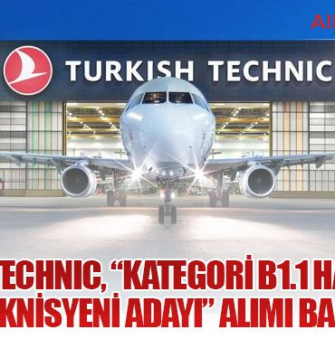 Turkish Technic, “Kategori B1.1 Hava Aracı Bakım Teknisyeni Adayı” Alımı Başlatıyor
