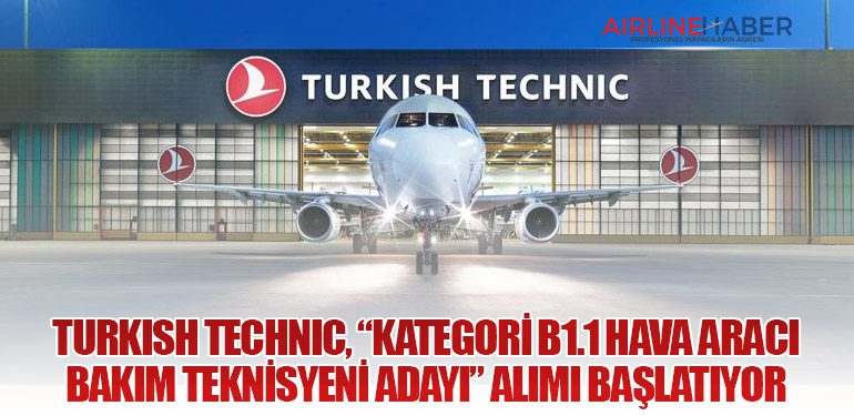 Turkish Technic, “Kategori B1.1 Hava Aracı Bakım Teknisyeni Adayı” Alımı Başlatıyor