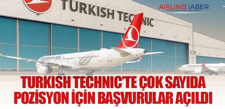 Turkish Technic’te Çok Sayıda Pozisyon İçin Başvurular Açıldı