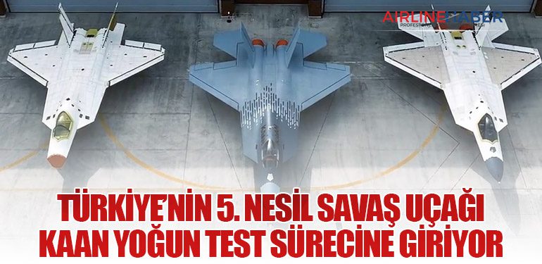 Türkiye’nin 5. Nesil Savaş Uçağı KAAN Yoğun Test Sürecine Giriyor