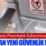 Uçaklarda Powerbank Kullanımına Yasak: ICAO’dan Yeni Güvenlik Kararı