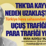 THK’da kayyum neden uzaklaştırıldı? Türkiye hava sahasından geçiş rekoru. Uçuş trafiği çok, para trafiği yetersiz