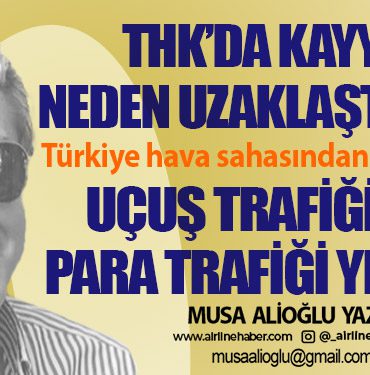 THK’da kayyum neden uzaklaştırıldı? Türkiye hava sahasından geçiş rekoru. Uçuş trafiği çok, para trafiği yetersiz