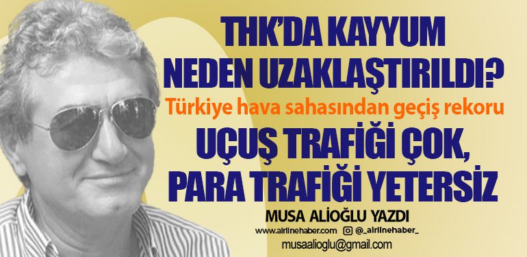 THK’da kayyum neden uzaklaştırıldı? Türkiye hava sahasından geçiş rekoru. Uçuş trafiği çok, para trafiği yetersiz