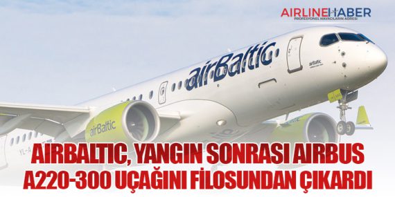 airBaltic, Yangın Sonrası Airbus A220-300 Uçağını Filosundan Çıkardı