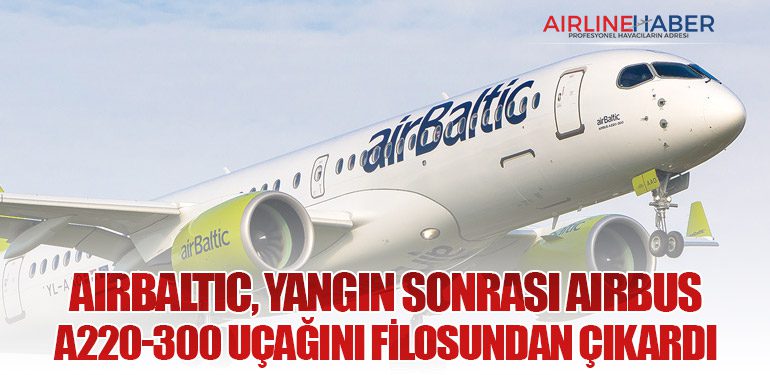 airBaltic, Yangın Sonrası Airbus A220-300 Uçağını Filosundan Çıkardı