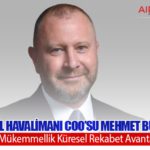 iGA İstanbul Havalimanı COO’su Mehmet Büyükkaytan: “Operasyonel Mükemmellik Küresel Rekabet Avantajına Dönüştü”