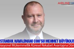 iGA İstanbul Havalimanı COO’su Mehmet Büyükkaytan: “Operasyonel Mükemmellik Küresel Rekabet Avantajına Dönüştü”