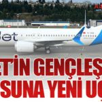 AJet’in gençleşen filosuna yeni uçak