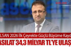 ASELSAN 2026 İlk Çeyrekte Güçlü Büyüme Kaydetti: Hasılat 34,3 Milyar TL’ye Ulaştı