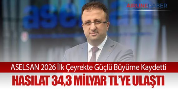 ASELSAN 2026 İlk Çeyrekte Güçlü Büyüme Kaydetti: Hasılat 34,3 Milyar TL’ye Ulaştı