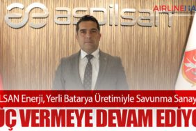 ASPİLSAN Enerji, Yerli Batarya Üretimiyle Savunma Sanayisine Güç Vermeye Devam Ediyor